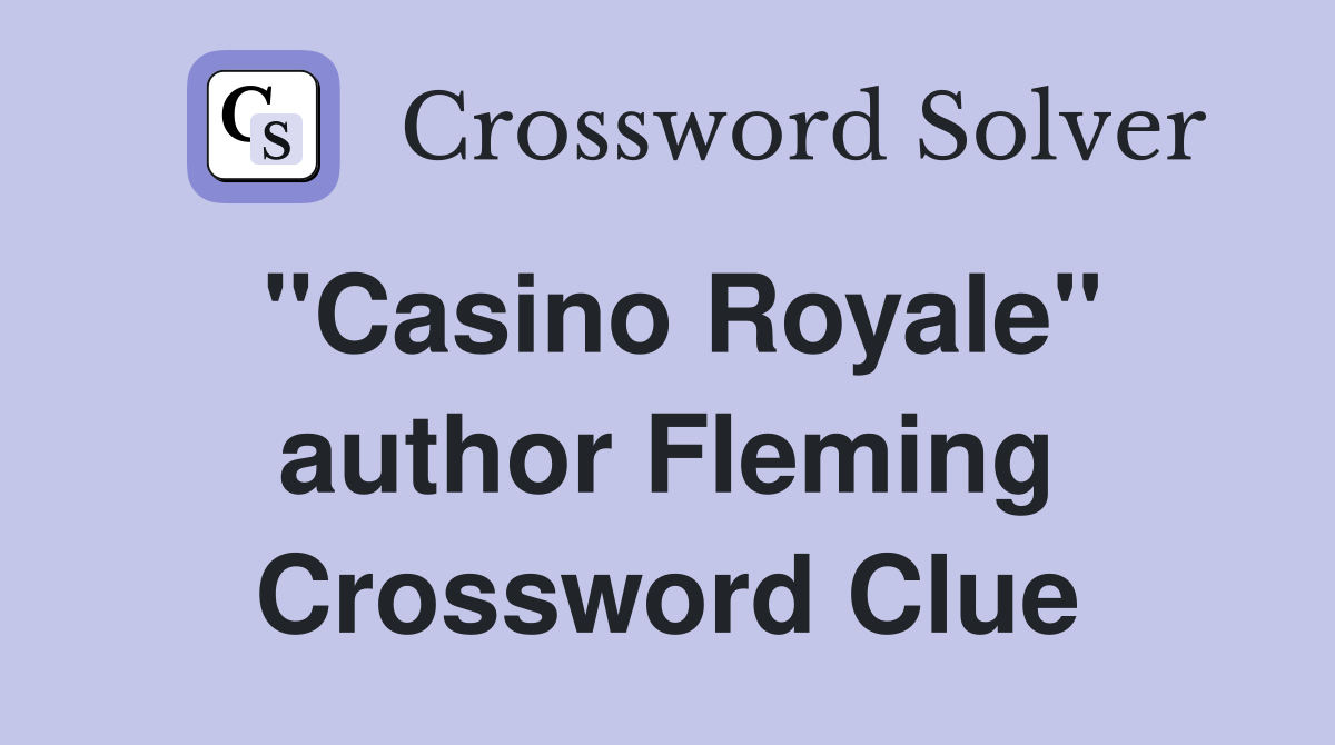 "Casino Royale" author Fleming - Crossword Clue Answers - Crossword Solver